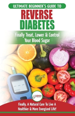 Reverse Diabetes: The Ultimate Beginner's Diet Guide To Reversing Diabetes - A Guide to Finally Cure, Lower & Control Your Blood Sugar ( by Jiannes, Louise