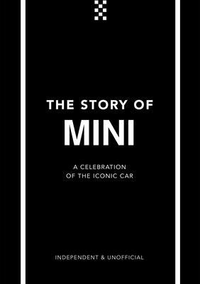 The Story of Mini: A Tribute to the Iconic Car by Custard, Ben