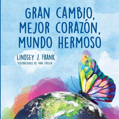 Gran cambio, mejor corazón, mundo hermoso by Frank, Lindsey J.