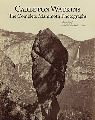 Carleton Watkins: The Complete Mammoth Photographs by Naef, Weston