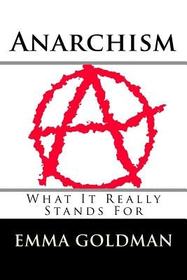 Anarchism: What It Really Stands For by Goldman, Emma