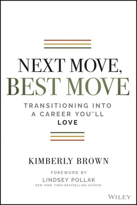 Next Move, Best Move: Transitioning Into a Career You'll Love by Brown, Kimberly