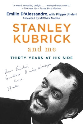 Stanley Kubrick and Me: Thirty Years at His Side by D'Alessandro, Emilio