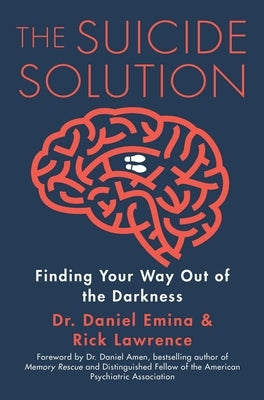 The Suicide Solution: Finding Your Way Out of the Darkness by Emina, Daniel