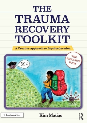 The Trauma Recovery Toolkit: The Resource Book: A Creative Approach to Psychoeducation by Matias, Kim