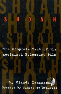 Shoah: The Complete Text of the Acclaimed Holocaust Film by Lanzmann, Claude