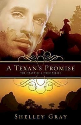 A Texan's Promise: The Heart of a Hero Series - Book 1 by Gray, Shelley