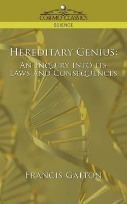 Hereditary Genius: An Inquiry Into Its Laws and Consequences by Galton, Francis