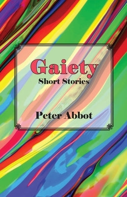 Gaiety: Short Stories by Abbot, Peter
