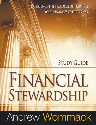 Financial Stewardship Study Guide: Experience the Freedom of Turning Your Finances Over to God by Wommack, Andrew