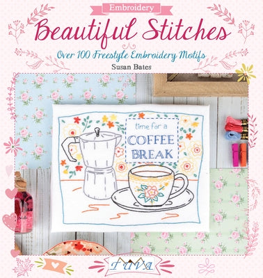 Beautiful Stitches: Over 100 Freestyle Embroidery Motifs by Bates, Susan