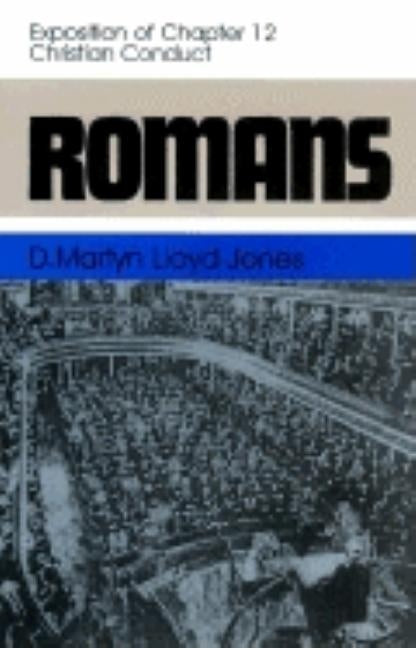 Romans: An Exposition of Chapter 12 Christian Conduct by Lloyd-Jones, Martyn