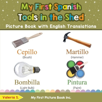 My First Spanish Tools in the Shed Picture Book with English Translations: Bilingual Early Learning & Easy Teaching Spanish Books for Kids by S, Valeria