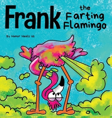 Frank the Farting Flamingo: A Story About a Flamingo Who Farts by Heals Us, Humor
