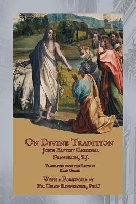 On Divine Tradition: De Divina Traditione by Grant, Ryan