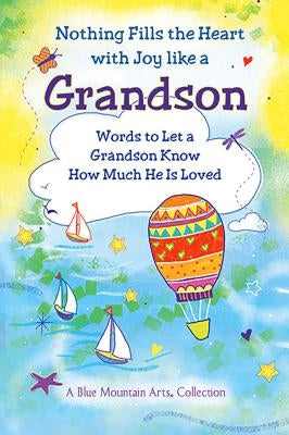 Nothing Fills the Heart with Joy Like a Grandson: Words to Let a Grandson Know How Much He Is Loved by Wayant, Patricia