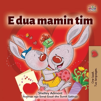 I Love My Mom (Albanian Children's Book) by Admont, Shelley