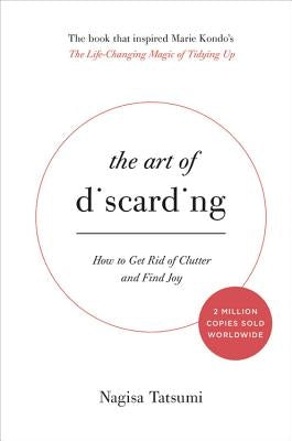 The Art of Discarding: How to Get Rid of Clutter and Find Joy by Tatsumi, Nagisa
