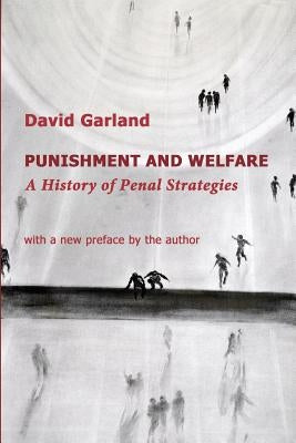 Punishment and Welfare: A History of Penal Strategies by Garland, David