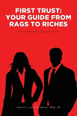First Trust: Your Guide from Rags to Riches: For an Abundant Life and Career by Andrew, Daniel L.