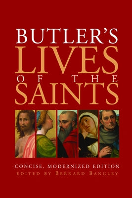 Butler's Lives of the Saints: Concise, Modernized Edition by Bangley, Bernard