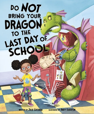 Do Not Bring Your Dragon to the Last Day of School by Gassman, Julie