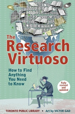 Research Virtuoso: How to Find Anything You Need to Know by Toronto Public Library