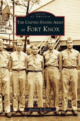 United States Army at Fort Knox by Rector, Matthew D.