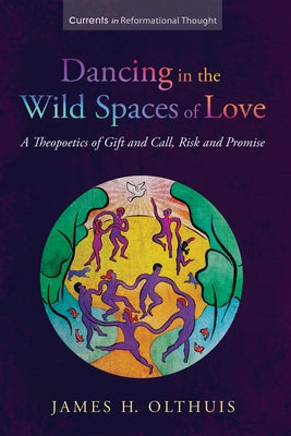 Dancing in the Wild Spaces of Love by Olthuis, James H.