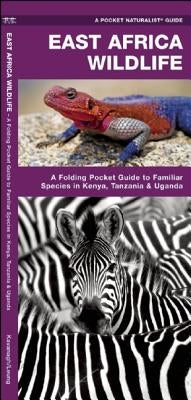 East Africa Wildlife: A Folding Pocket Guide to Familiar Species in Kenya, Tanzania & Uganda by Kavanagh, James