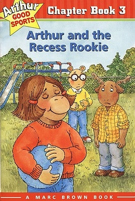 Arthur and the Recess Rookie: Arthur Good Sports Chapter Book 3 by Brown, Marc