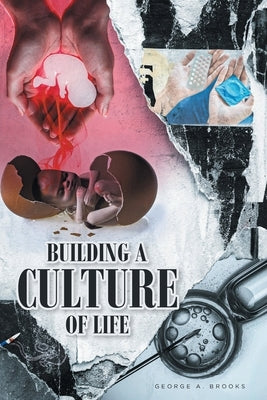 Building a Culture of Life by Brooks, George A.