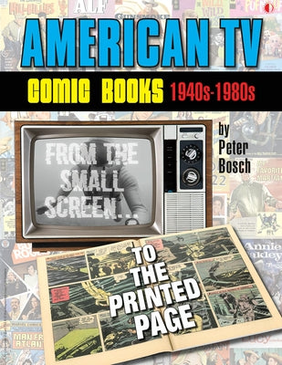 American TV Comic Books (1940s-1980s): From the Small Screen to the Printed Page by Bosch, Peter