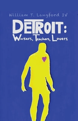 Detroit: Workers, Teachers, Lovers by Langford, William T., IV