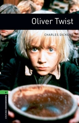 Oxford Bookworms Library: Oliver Twist: Level 6: 2,500 Word Vocabulary by Dickens, Charles