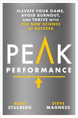 Peak Performance: Elevate Your Game, Avoid Burnout, and Thrive with the New Science of Success by Stulberg, Brad