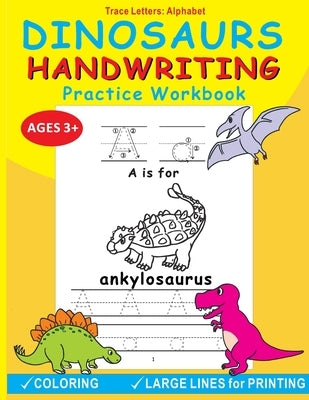 Dinosaurs Handwriting Practice Workbook: Trace Letters: Alphabet, Age 3-5, Fun Alphabet Tracing Activity Learning and Coloring Workbook for Pre K and by Learning, Mj