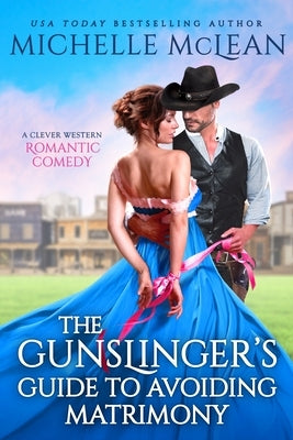 The Gunslinger's Guide to Avoiding Matrimony by McLean, Michelle