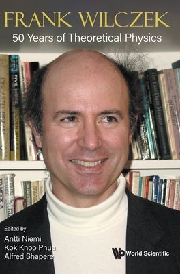 Frank Wilczek: 50 Years of Theoretical Physics by Niemi, Antti
