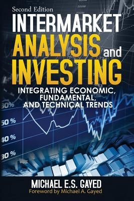 Intermarket Analysis and Investing: Integrating Economic, Fundamental, and Technical Trends by Gayed, Michael a.