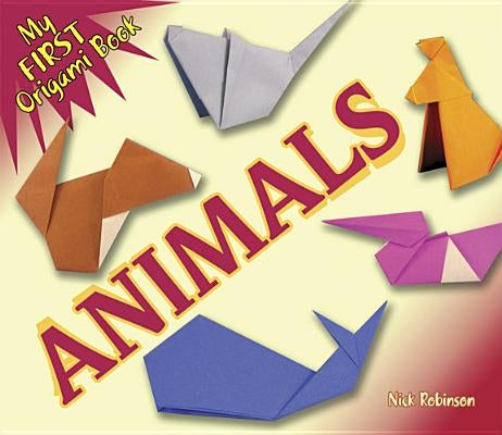 My First Origami Book -- Animals by Robinson, Nick