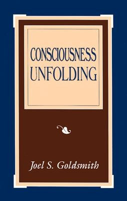 Consciousness Unfolding by Goldsmith, Joel S.