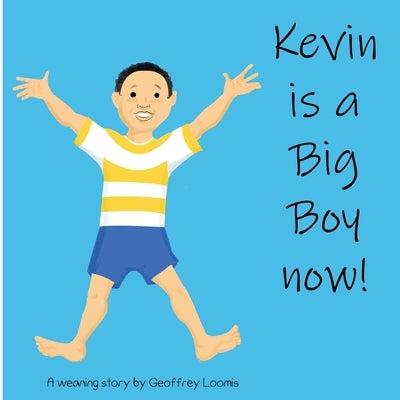 Kevin is a Big Boy Now!: A Weaning Book by Loomis, Geoffrey