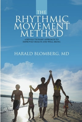 The Rhythmic Movement Method: A Revolutionary Approach to Improved Health and Well-Being by Blomberg, Harald