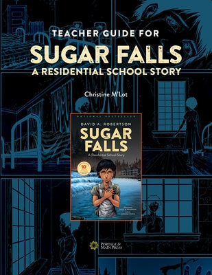 Teacher Guide for Sugar Falls: Learning about the History and Legacy of Residential Schools in Grades 9-12 by M'Lot, Christine