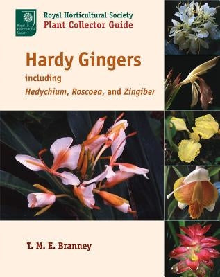 Hardy Gingers: Including Hedychium, Roscoea, and Zingiber by Branney, T. M. E.