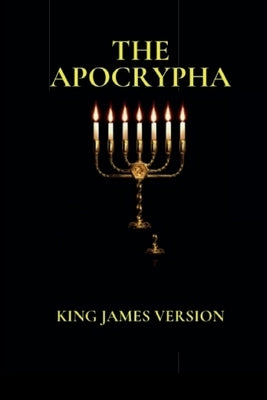 The Apocrypha: King James Version by Apocryphal Translators, King James VI &.