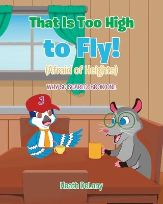 That Is Too High to Fly!: (Afraid of Heights) by Delany, Heath
