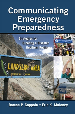 Communicating Emergency Preparedness: Strategies for Creating a Disaster Resilient Public by Coppola, Damon P.