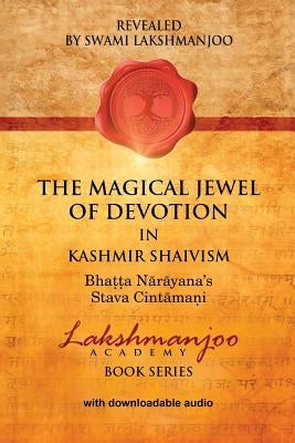 The Magical Jewel of Devotion in Kashmir Shaivism: Bhatta Narayana's Stava Cintamani by Lakshmanjoo, Swami